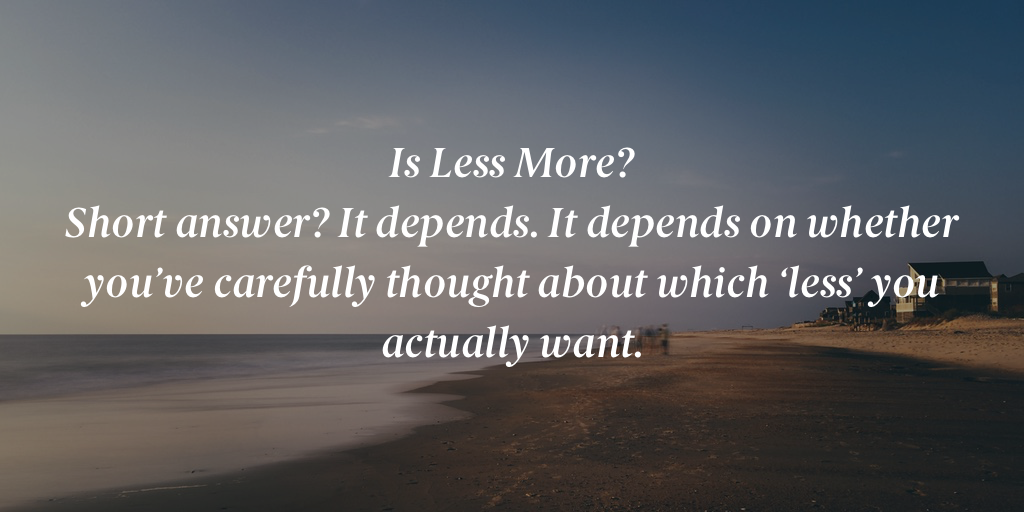 Is Less More?